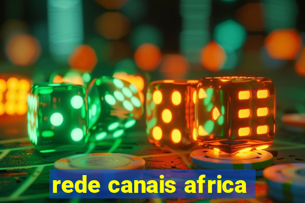 rede canais africa